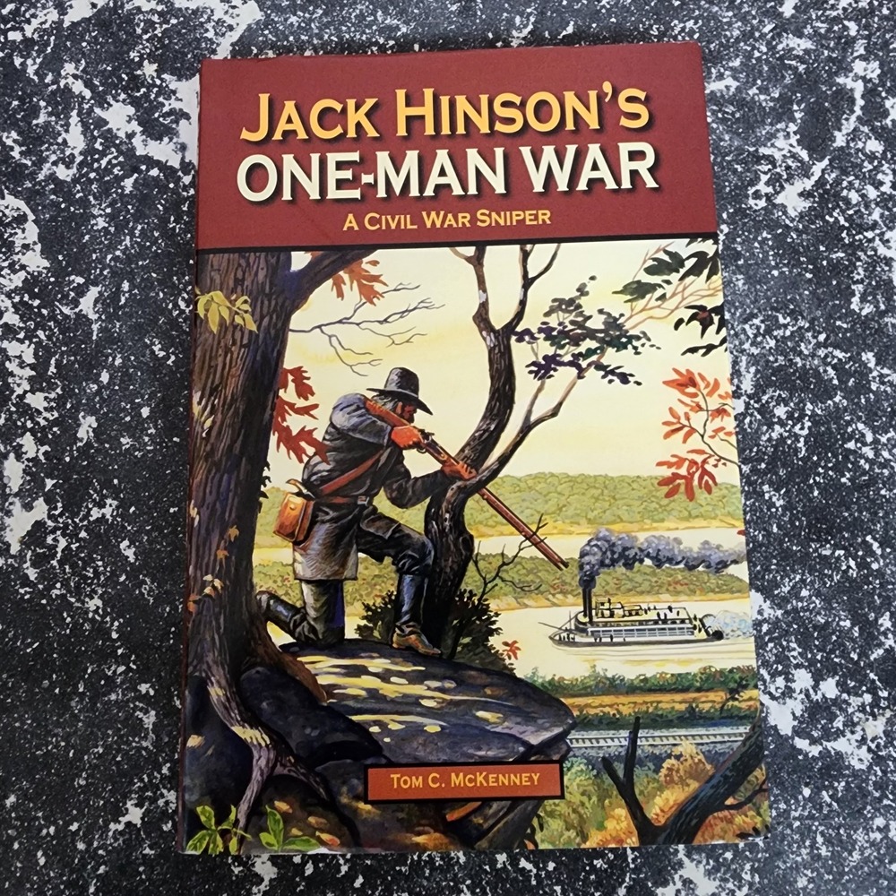 Jack Hinson's One-Man War, A Civil War Sniper Tom C. McKenney